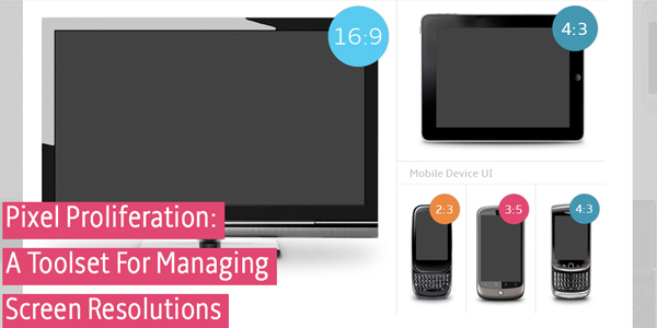 pixel proliferation Pixel Proliferation   A Toolset For Managing Screen Resolutions